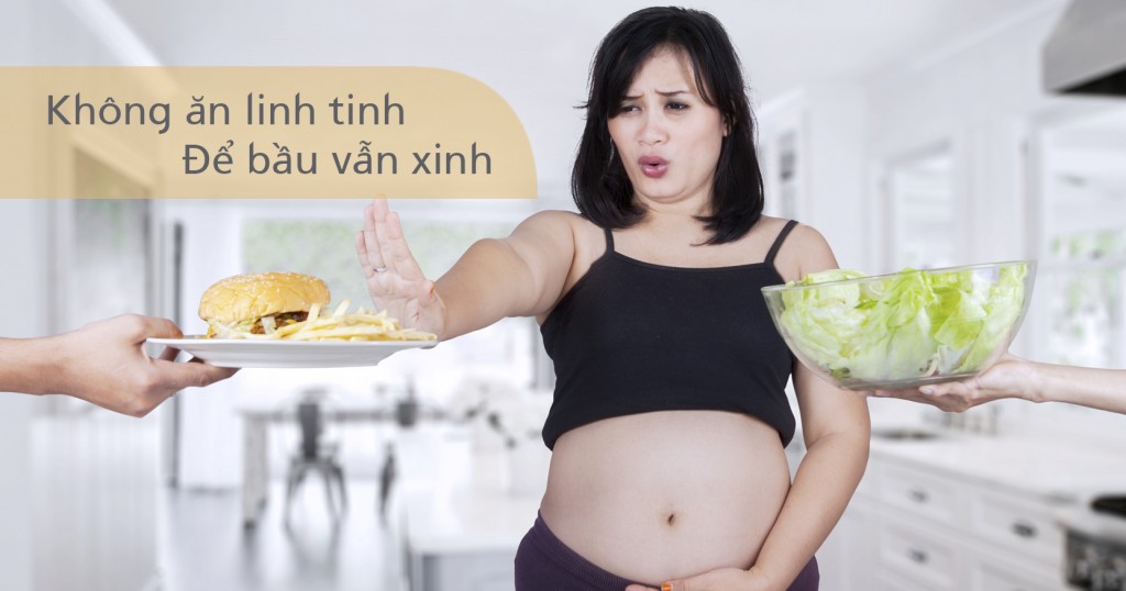 Ăn uống khoa học vừa giúp thai nhi khỏe mạnh, vừa giúp mẹ bầu tránh béo phì